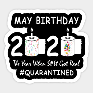 May Birthday 2020 Year When Shit Got Real Quarantined Sticker